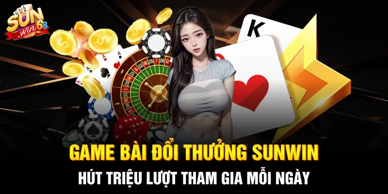 Game bài đổi thưởng SUNWIN hút triệu lượt tham gia mỗi ngày